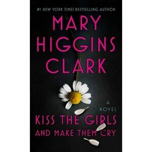 Kiss the Girls and Make them Cry, by Mary Higgins Clark **NEW WITH TAGS**